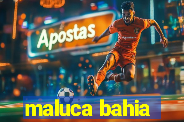 maluca bahia